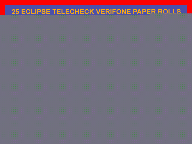 New 25 telecheck eclipse verifone paper rolls 3